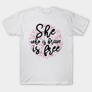 She who is brave is free T-Shirt